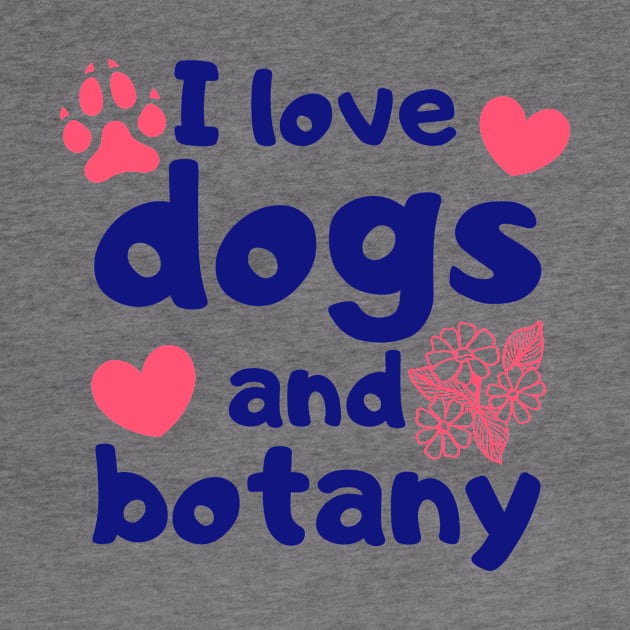 I Love Dogs and Botany by FunnyStylesShop